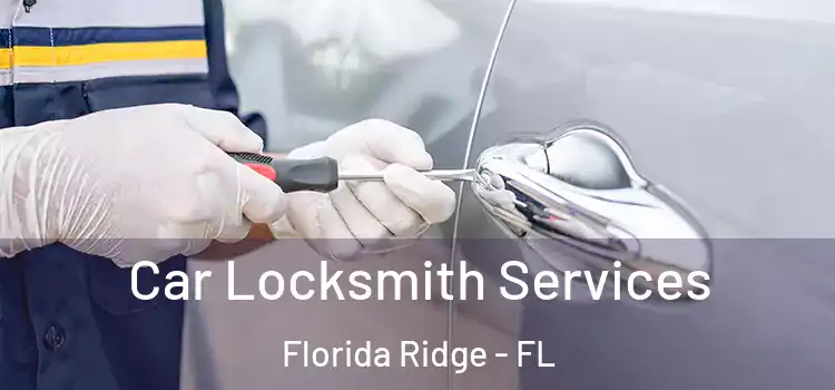 Car Locksmith Services Florida Ridge - FL