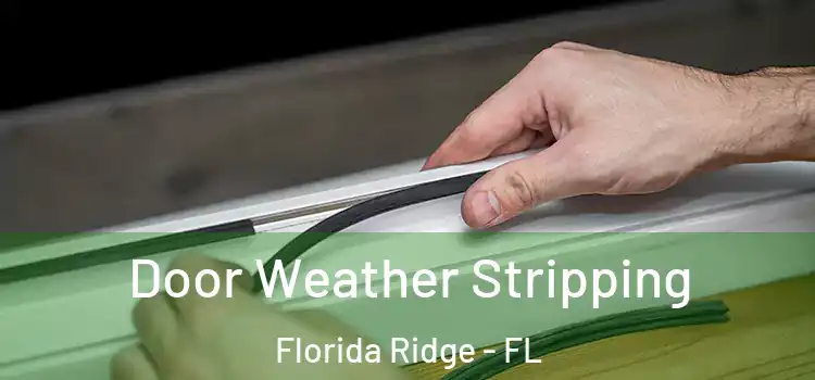 Door Weather Stripping Florida Ridge - FL