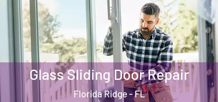Glass Sliding Door Repair Florida Ridge - FL