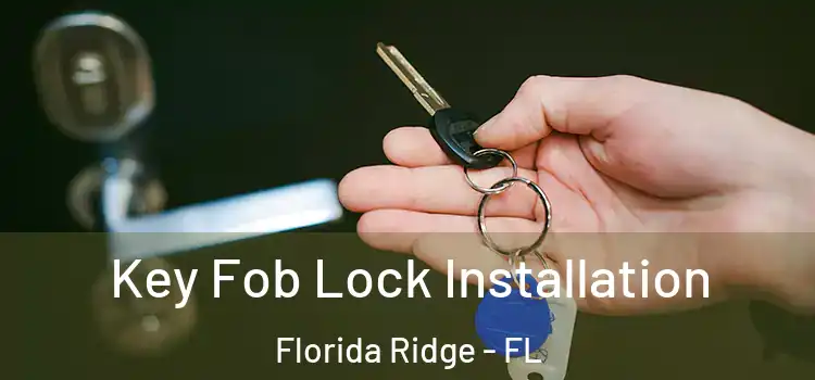 Key Fob Lock Installation Florida Ridge - FL