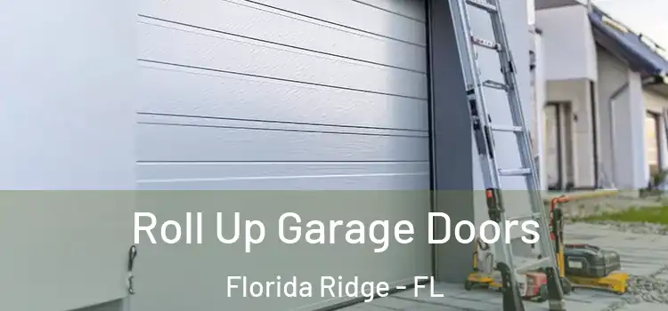  Roll Up Garage Doors Florida Ridge - FL
