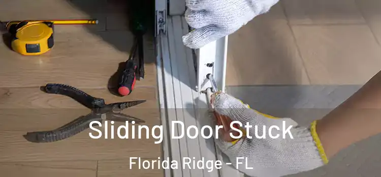 Sliding Door Stuck Florida Ridge - FL
